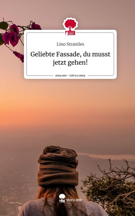 Lino Straniles: Geliebte Fassade, du musst jetzt gehen!. Life is a Story - story.one, Buch