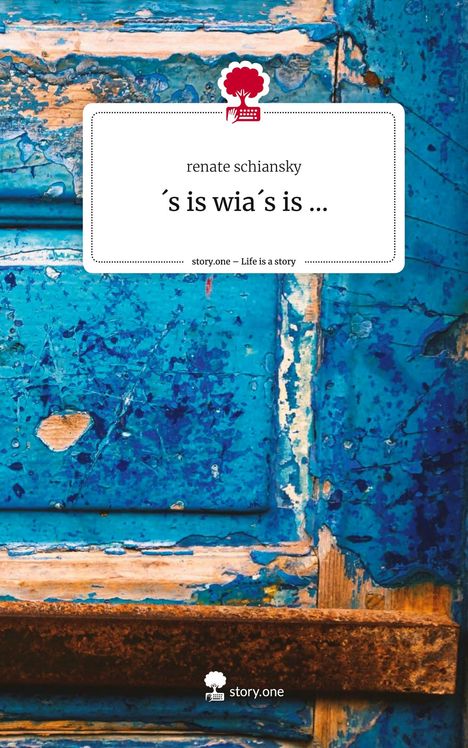 Renate Schiansky: ´s is wia´s is .... Life is a Story - story.one, Buch