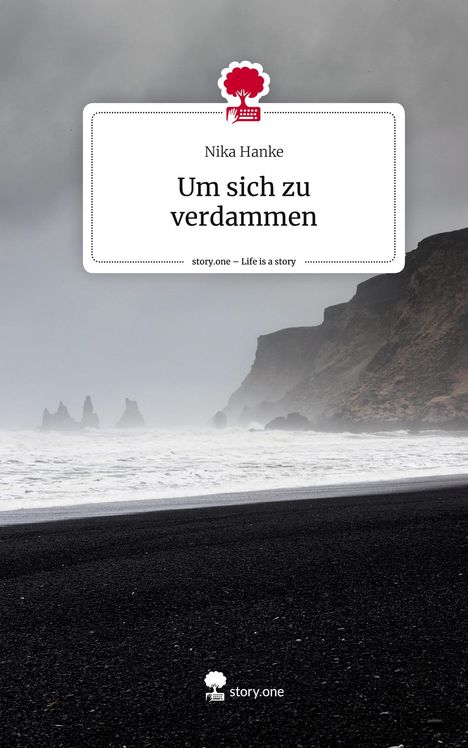 Nika Hanke: Um sich zu verdammen. Life is a Story - story.one, Buch