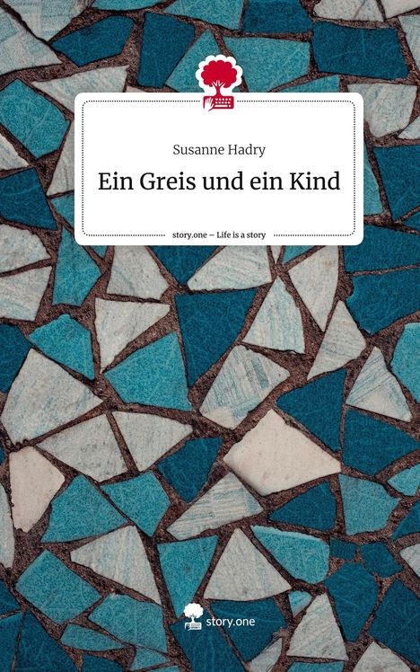 Susanne Hadry: Ein Greis und ein Kind. Life is a Story - story.one, Buch