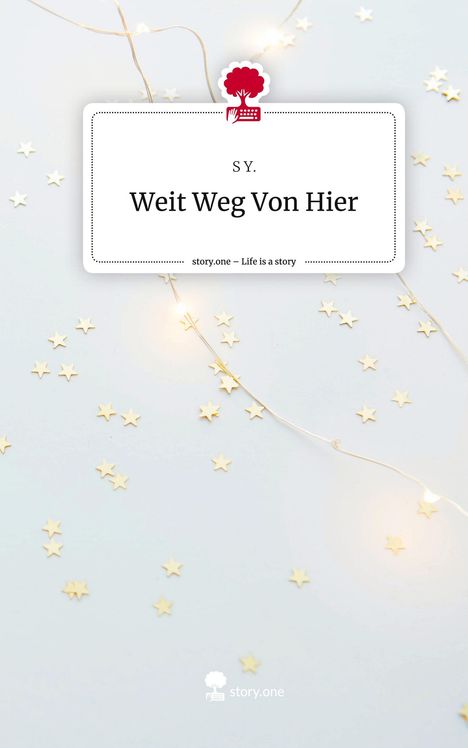 S. Y.: Weit Weg Von Hier. Life is a Story - story.one, Buch