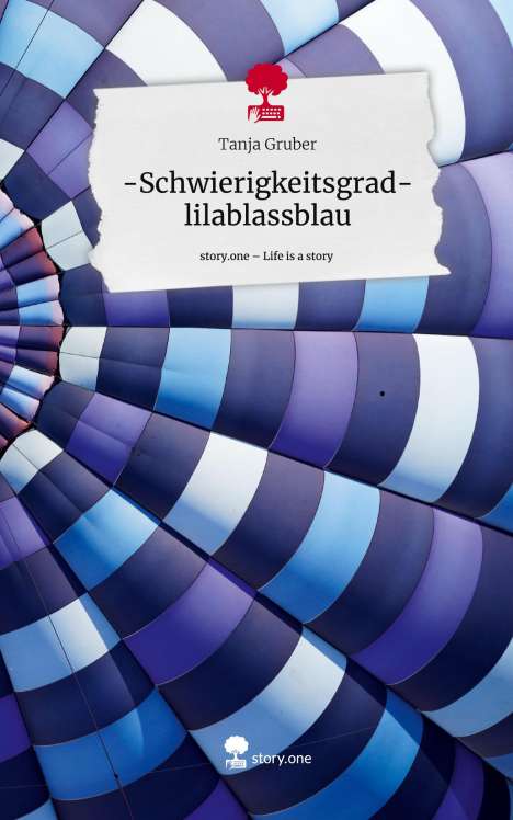 Tanja Gruber: -Schwierigkeitsgrad- lilablassblau. Life is a Story - story.one, Buch