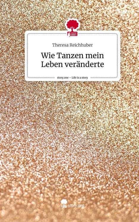 Theresa Reichhuber: Wie Tanzen mein Leben veränderte. Life is a Story - story.one, Buch