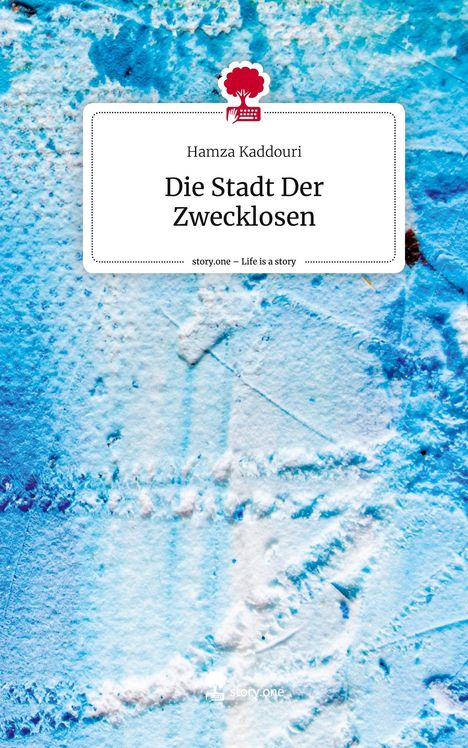 Hamza Kaddouri: Die Stadt Der Zwecklosen. Life is a Story - story.one, Buch