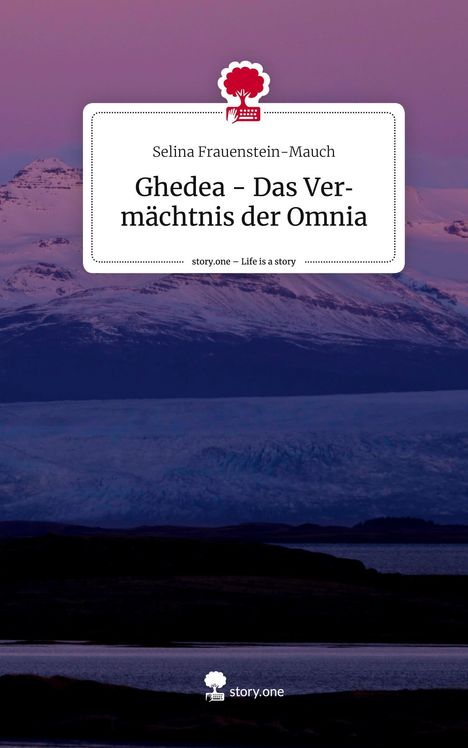 Selina Frauenstein-Mauch: Ghedea - Das Vermächtnis der Omnia. Life is a Story - story.one, Buch