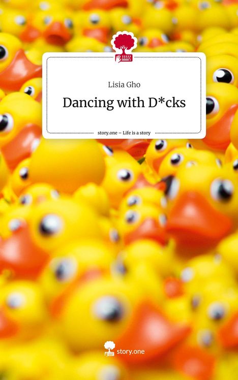 Lisia Gho: Dancing with D*cks. Life is a Story - story.one, Buch