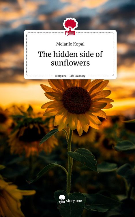 Melanie Kopal: The hidden side of sunflowers. Life is a Story - story.one, Buch