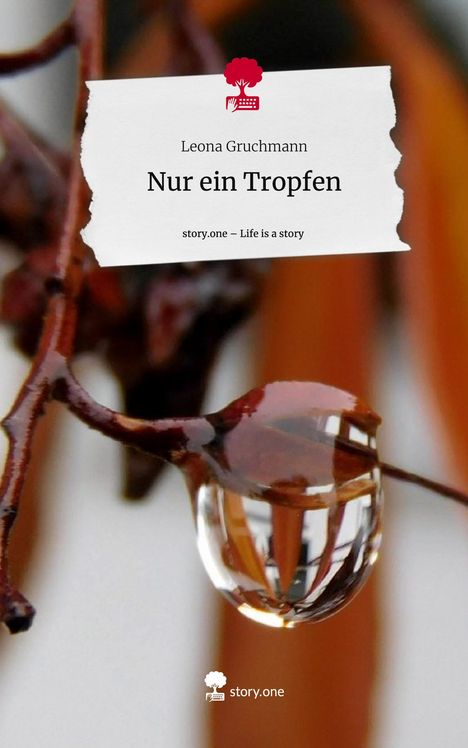 Leona Gruchmann: Nur ein Tropfen. Life is a Story - story.one, Buch