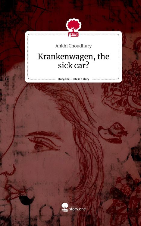 Ankhi Choudhury: Krankenwagen, the sick car?. Life is a Story - story.one, Buch