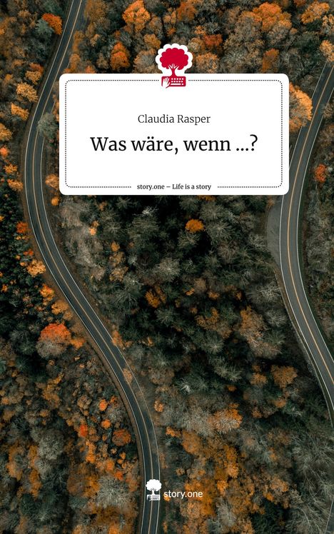 Claudia Rasper: Was wäre, wenn ...?. Life is a Story - story.one, Buch