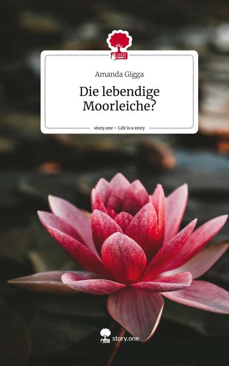Amanda Gigga: Die lebendige Moorleiche?. Life is a Story - story.one, Buch