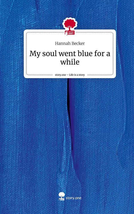 Hannah Becker: My soul went blue for a while. Life is a Story - story.one, Buch