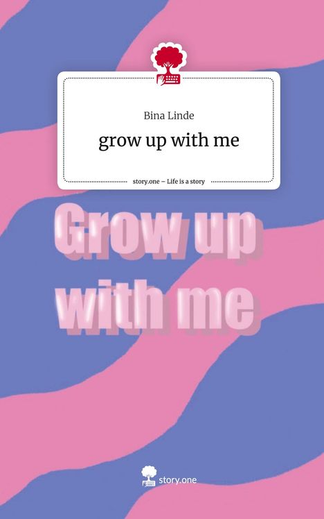 Bina Linde: grow up with me. Life is a Story - story.one, Buch
