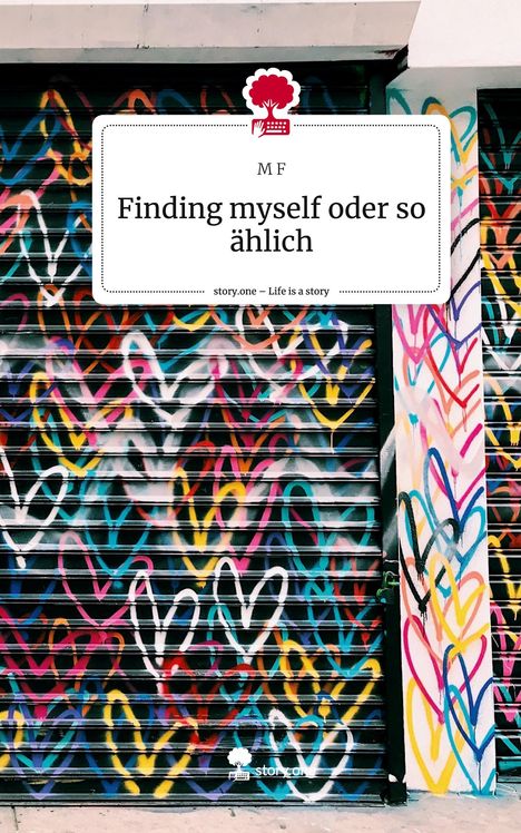 M. F: Finding myself oder so ählich. Life is a Story - story.one, Buch