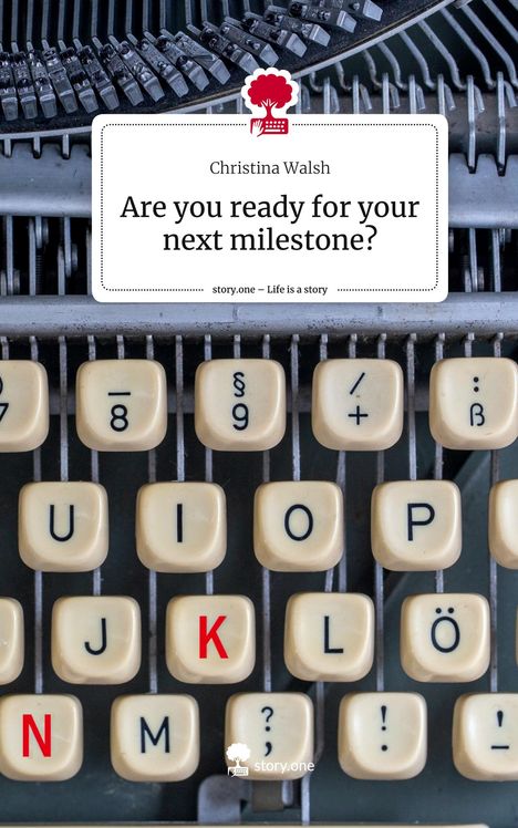 Christina Walsh: Are you ready for your next milestone?. Life is a Story - story.one, Buch