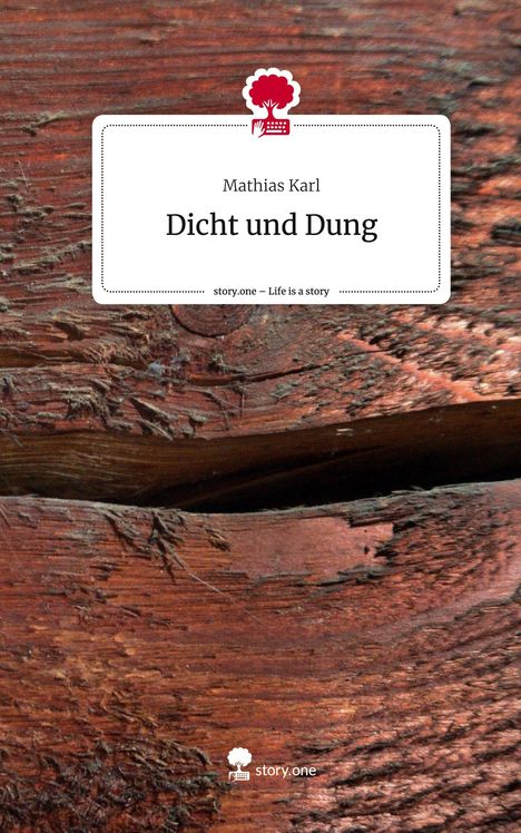 Mathias Karl: Dicht und Dung. Life is a Story - story.one, Buch