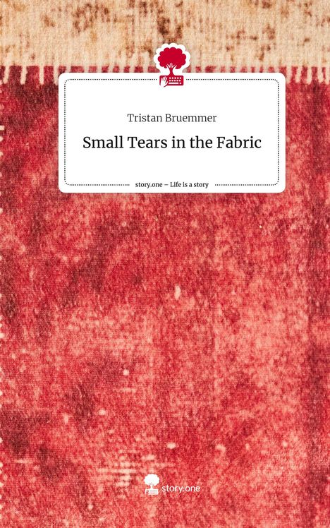 Tristan Bruemmer: Small Tears in the Fabric. Life is a Story - story.one, Buch