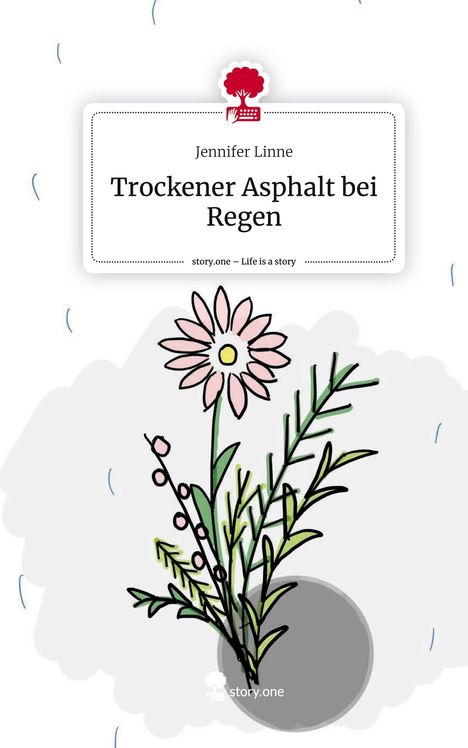 Jennifer Linne: Trockener Asphalt bei Regen. Life is a Story - story.one, Buch