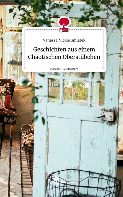 Vanessa Nicole Smiatek: Geschichten aus einem Chaotischen Oberstübchen. Life is a Story - story.one, Buch