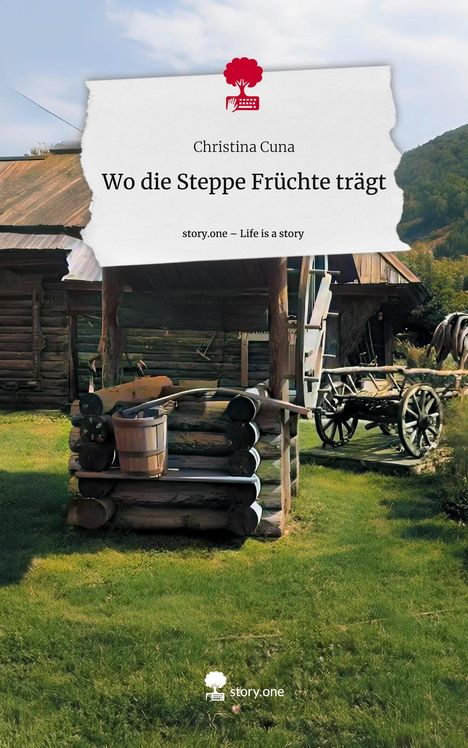 Christina Cuna: Wo die Steppe Früchte trägt. Life is a Story - story.one, Buch