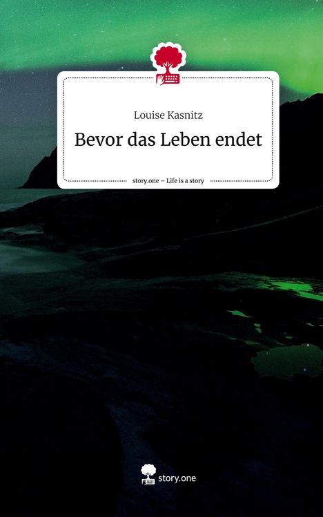 Louise Kasnitz: Bevor das Leben endet. Life is a Story - story.one, Buch