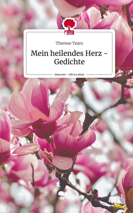 Therese Tears: Mein heilendes Herz - Gedichte. Life is a Story - story.one, Buch