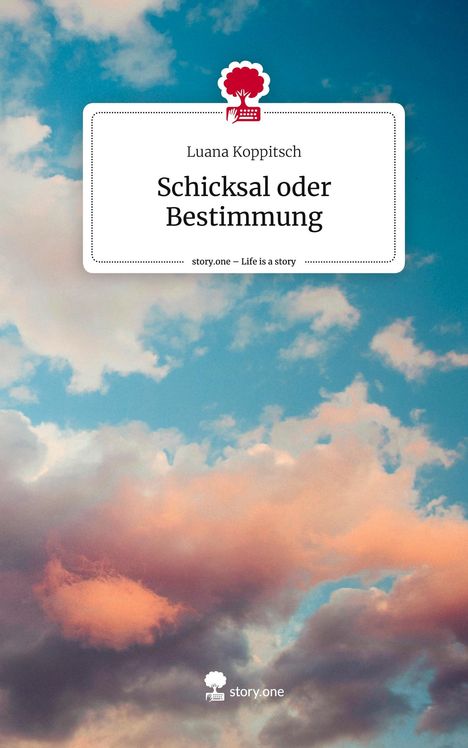 Luana Koppitsch: Schicksal oder Bestimmung. Life is a Story - story.one, Buch