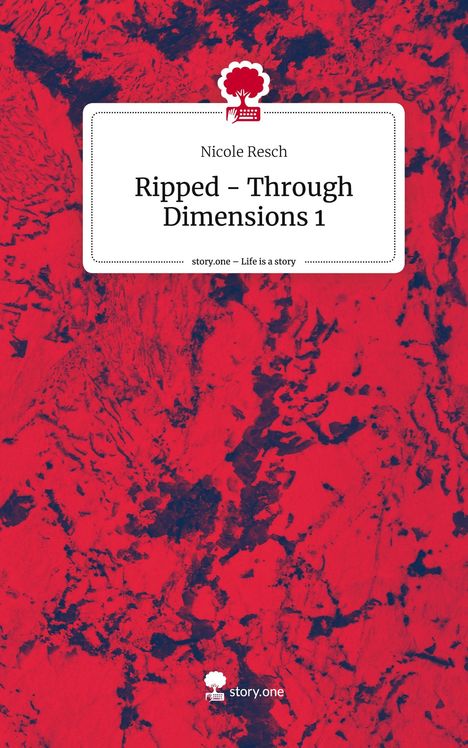 Nicole Resch: Ripped - Through Dimensions 1. Life is a Story - story.one, Buch