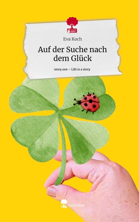 Eva Koch: Auf der Suche nach dem Glück. Life is a Story - story.one, Buch