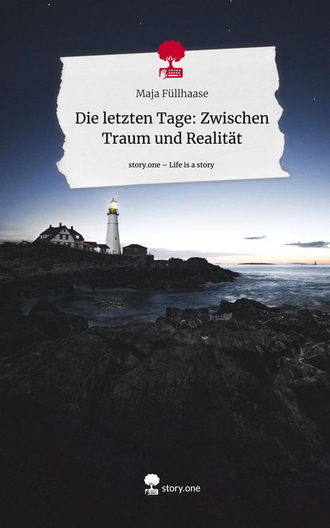 Maja Füllhaase: Die letzten Tage: Zwischen Traum und Realität. Life is a Story - story.one, Buch