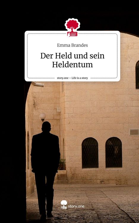 Emma Brandes: Der Held und sein Heldentum. Life is a Story - story.one, Buch