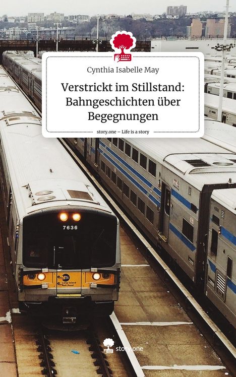 Cynthia Isabelle May: Verstrickt im Stillstand: Bahngeschichten über Begegnungen. Life is a Story - story.one, Buch