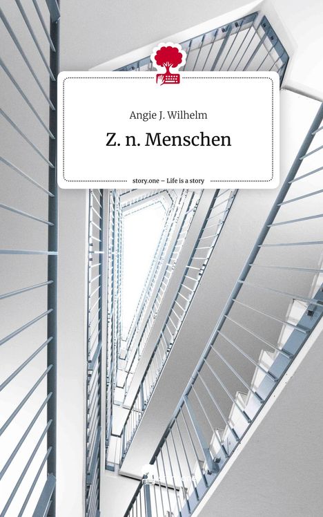 Angie J. Wilhelm: Z. n. Menschen. Life is a Story - story.one, Buch