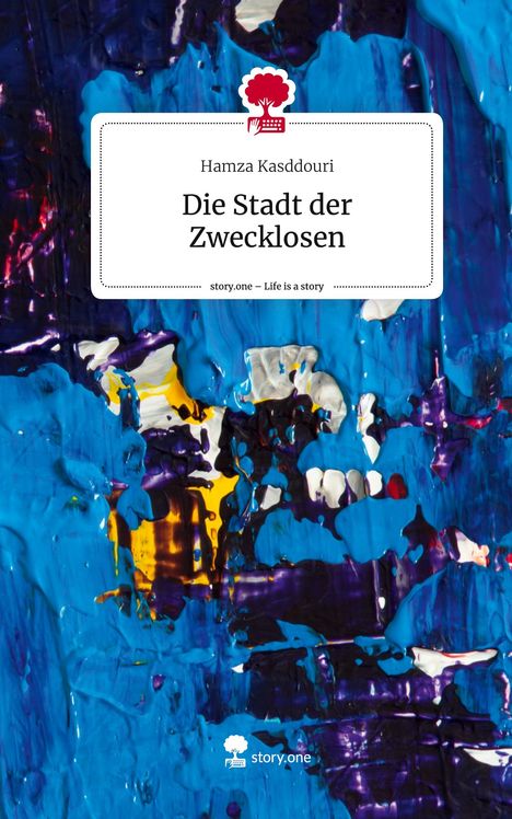 Hamza Kasddouri: Die Stadt der Zwecklosen. Life is a Story - story.one, Buch