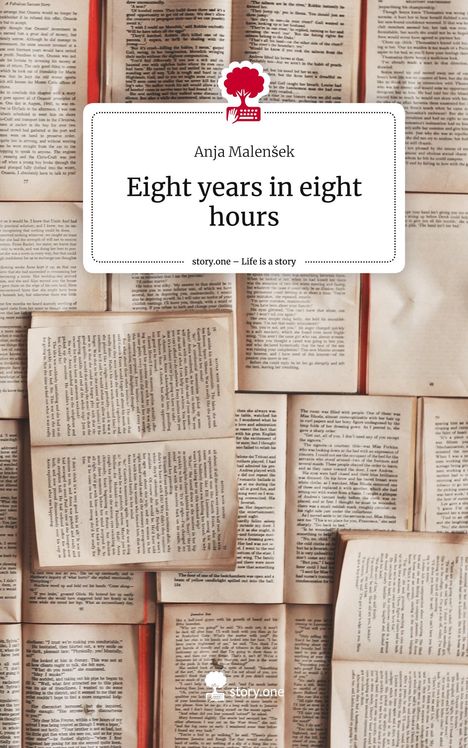 Anja Malensek: Eight years in eight hours. Life is a Story - story.one, Buch