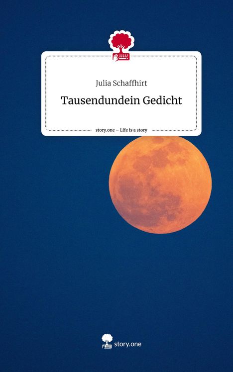 Julia Schaffhirt: Tausendundein Gedicht. Life is a Story - story.one, Buch