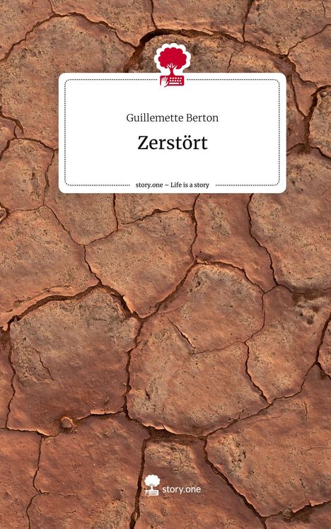 Guillemette Berton: Zerstört. Life is a Story - story.one, Buch