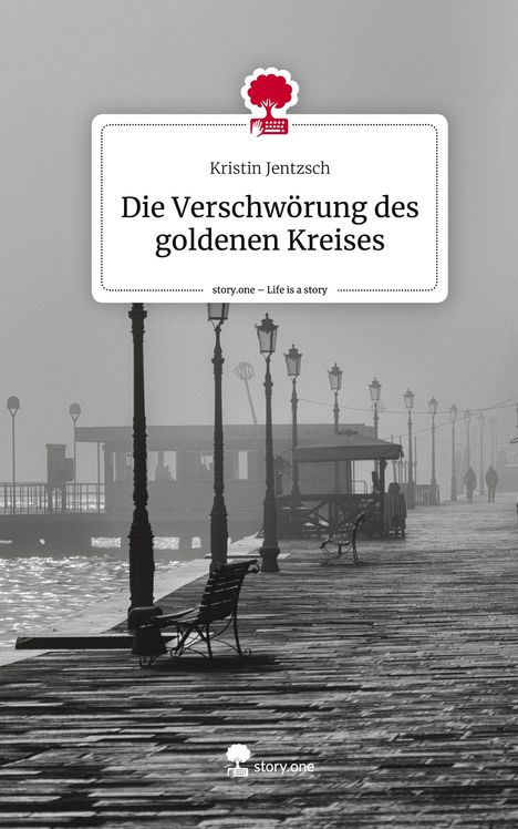 Kristin Jentzsch: Die Verschwörung des goldenen Kreises. Life is a Story - story.one, Buch