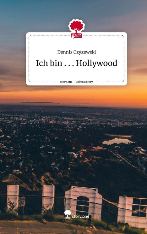 Dennis Czyzewski: Ich bin . . . Hollywood. Life is a Story - story.one, Buch