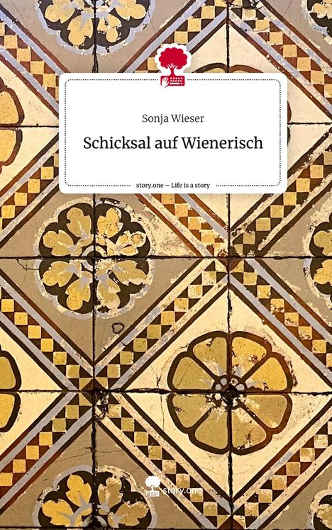 Sonja Wieser: Schicksal auf Wienerisch. Life is a Story - story.one, Buch