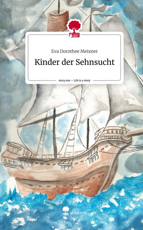 Eva Dorothee Meixner: Kinder der Sehnsucht. Life is a Story - story.one, Buch