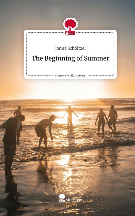 Jonna Schöltzel: The Beginning of Summer. Life is a Story - story.one, Buch