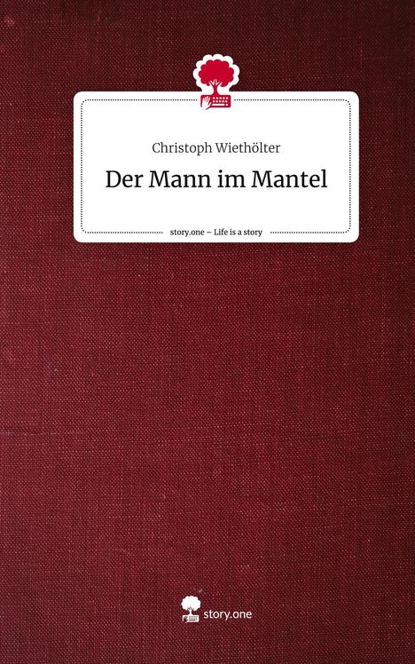 Christoph Wiethölter: Der Mann im Mantel. Life is a Story - story.one, Buch