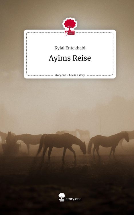 Kyial Entekhabi: Ayims Reise. Life is a Story - story.one, Buch