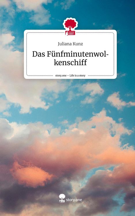 Juliana Kunz: Das Fünfminutenwolkenschiff. Life is a Story - story.one, Buch