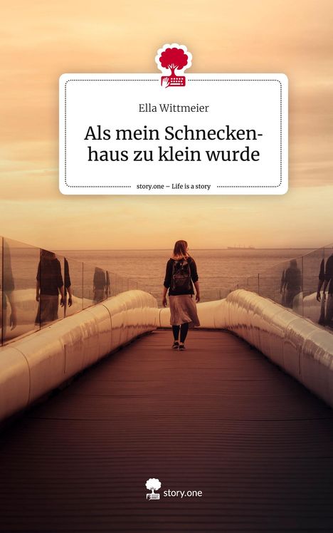 Ella Wittmeier: Als mein Schneckenhaus zu klein wurde. Life is a Story - story.one, Buch