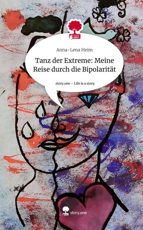 Anna-Lena Heim: Tanz der Extreme: Meine Reise durch die Bipolarität. Life is a Story - story.one, Buch