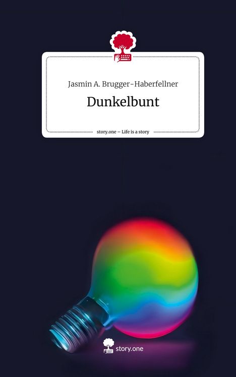 Jasmin A. Brugger-Haberfellner: Dunkelbunt. Life is a Story - story.one, Buch