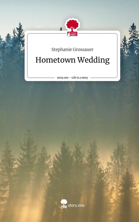 Stephanie Grossauer: Hometown Wedding. Life is a Story - story.one, Buch