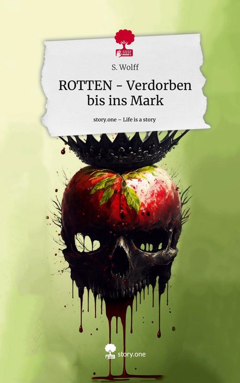 S. Wolff: ROTTEN - Verdorben bis ins Mark. Life is a Story - story.one, Buch